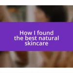 How I found the best natural skincare