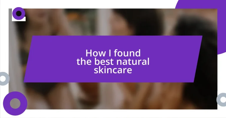 How I found the best natural skincare