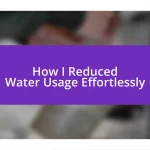 How I Reduced Water Usage Effortlessly