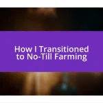 How I Transitioned to No-Till Farming