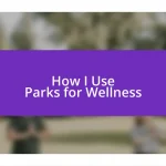 How I Use Parks for Wellness