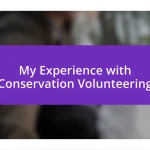 My Experience with Conservation Volunteering