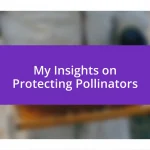 My Insights on Protecting Pollinators