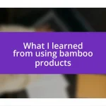 What I learned from using bamboo products