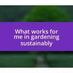 What works for me in gardening sustainably