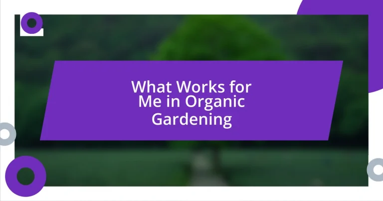 What Works for Me in Organic Gardening