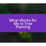 What Works for Me in Tree Planting