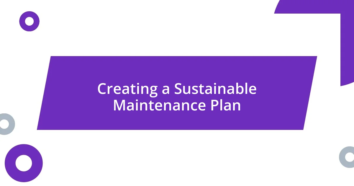 Creating a Sustainable Maintenance Plan