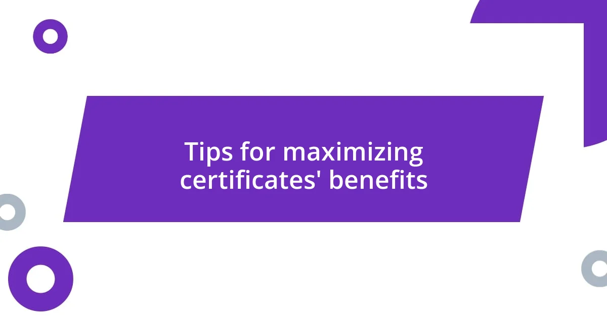 Tips for maximizing certificates