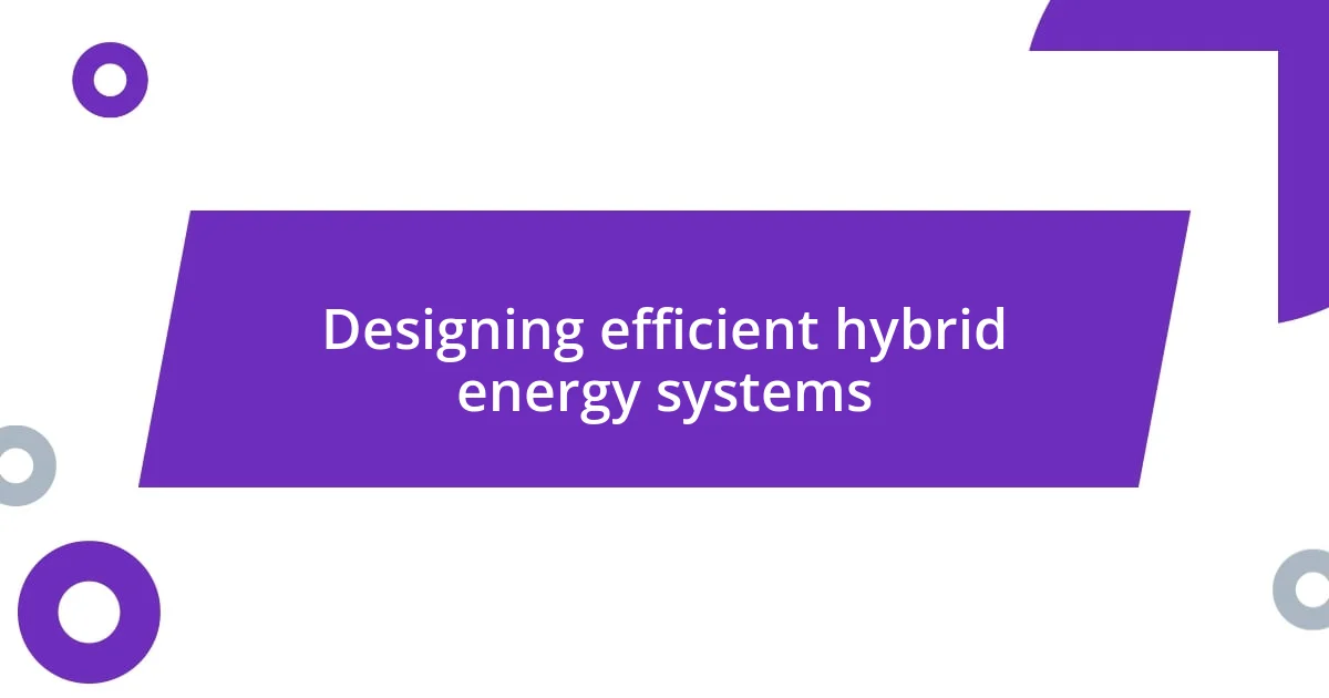 Designing efficient hybrid energy systems